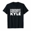 Goodbye Kyle funny Tee Shirt