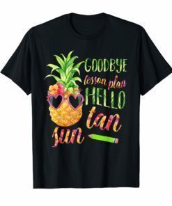 Goodbye Lesson Plan Hello Sun Tan Pineapple Teacher T-Shirt