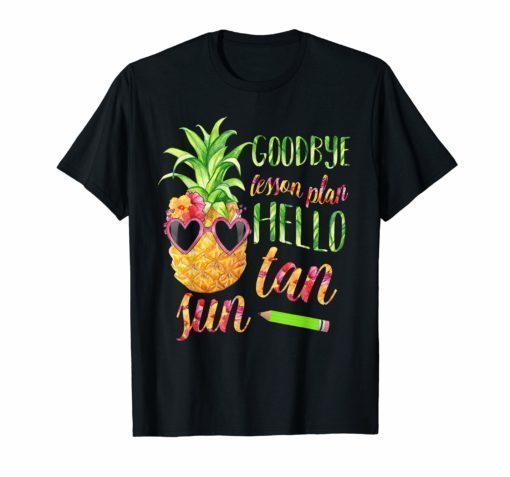 Goodbye Lesson Plan Hello Sun Tan Pineapple Teacher T-Shirt