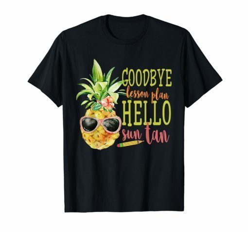 Goodbye Lesson Plan Hello Sun Tan T-Shirt Pineapple Teacher