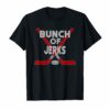 Great bunch of jerks t-shirt