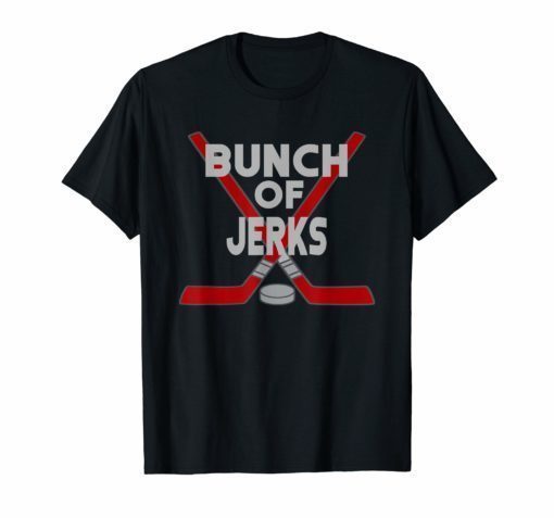 Great bunch of jerks t-shirt