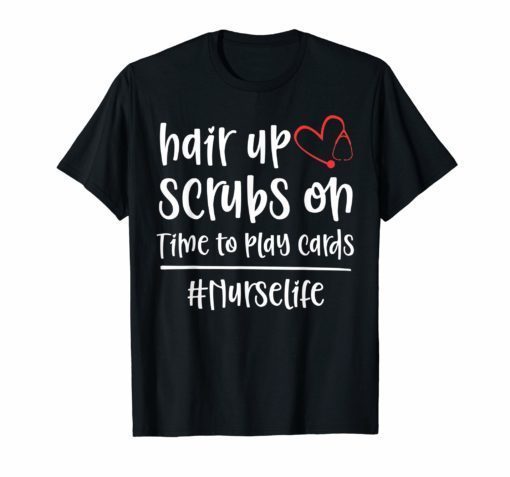 Hair Up Scrubs On Time To Play Cards Nurselife Men Shirts