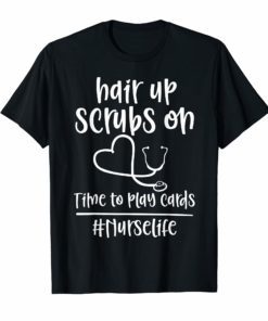 Hair Up Scrubs On Time To Play Cards Nurselife Shirt