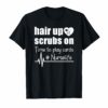 Hair Up Scrubs On Time To Play Cards Nurselife Tshirt Gifts