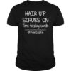 Hair Up Scrubs On Time To Play Cards Nurselife Unisex Shirt