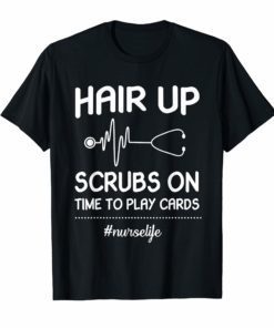 Hair Up Scrubs On Time To Play Cards Shirt