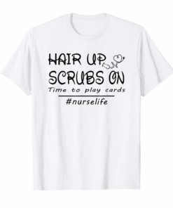 Hair up scrubs on time to play cards tshirt for nurselife T-Shirt