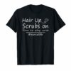 Hair up scrubs on time to play cards tshirt for nurselife T-Shirts