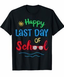 Happy Last Day Of School T Shirt For Students Teachers