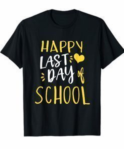 Happy Last Day Of School T-Shirt Teachers And Students Gift