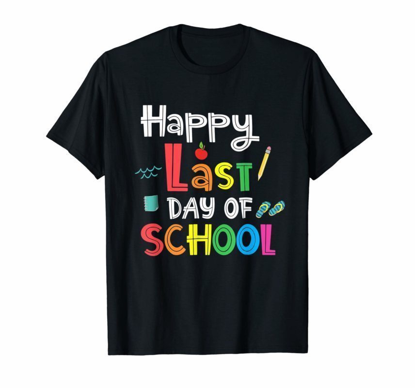 Happy Last Day Of School Teacher Appreciation Students T-Shirt ...