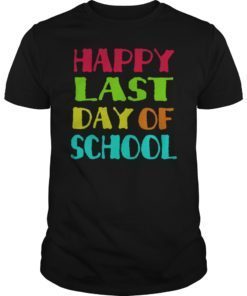 Happy Last Day of School Funny Shirt