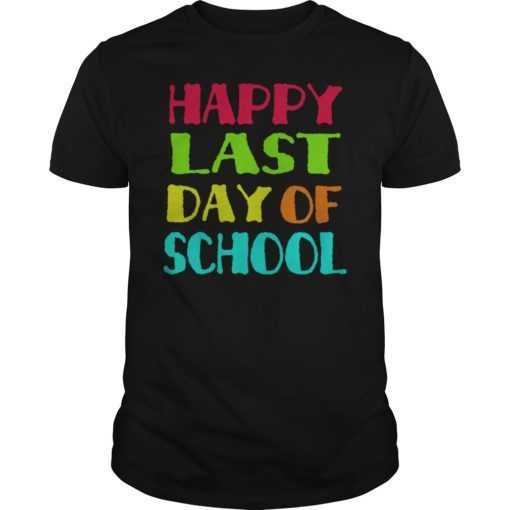 Happy Last Day of School Funny Shirt