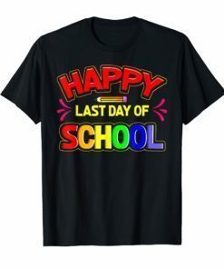 Happy Last Day of School Shirt For Kids Students Teachers