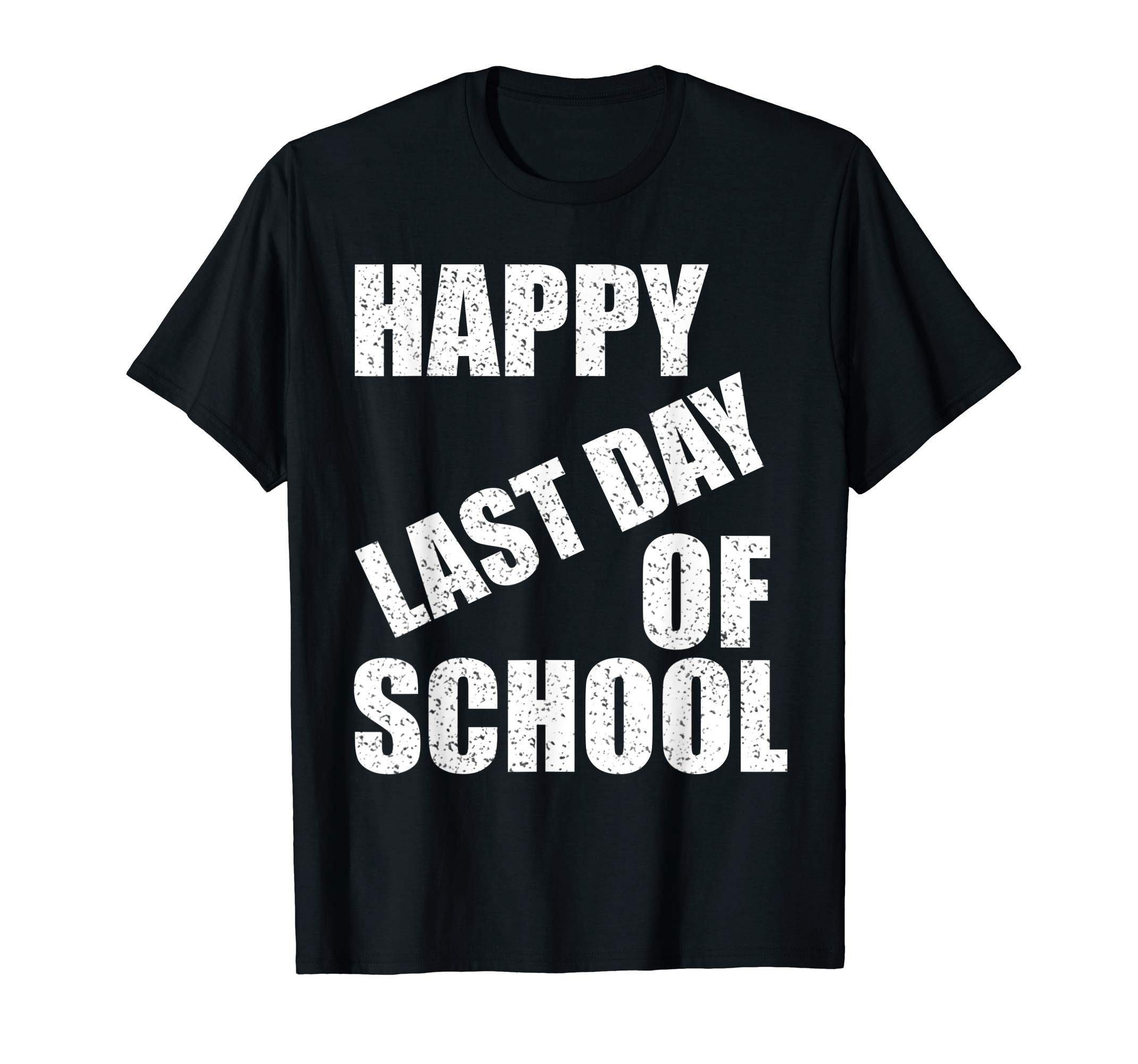 Happy Last Day of School T-Shirt Funny Student Graduate Gift ...