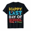 Happy Last Day of School T-Shirt Students and Teachers Gift