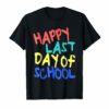 Happy Last Day of School TShirt Students and Teachers Gifts