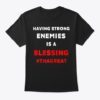 Having Strong Enemies Is A Blessing Shirt