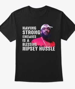 Having Strong Enemies Is A Blessing T-Shirts
