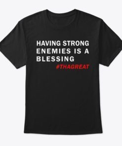 Having Strong Enemies Is A Blessing Tee