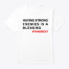 Having Strong Enemies Is A Blessing Tee Shirt
