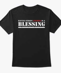 Having Strong Enemies T-Shirts