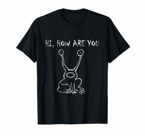 Hi How Are You As Worn Shirt Funny Shirt Sarcasm T-shirt