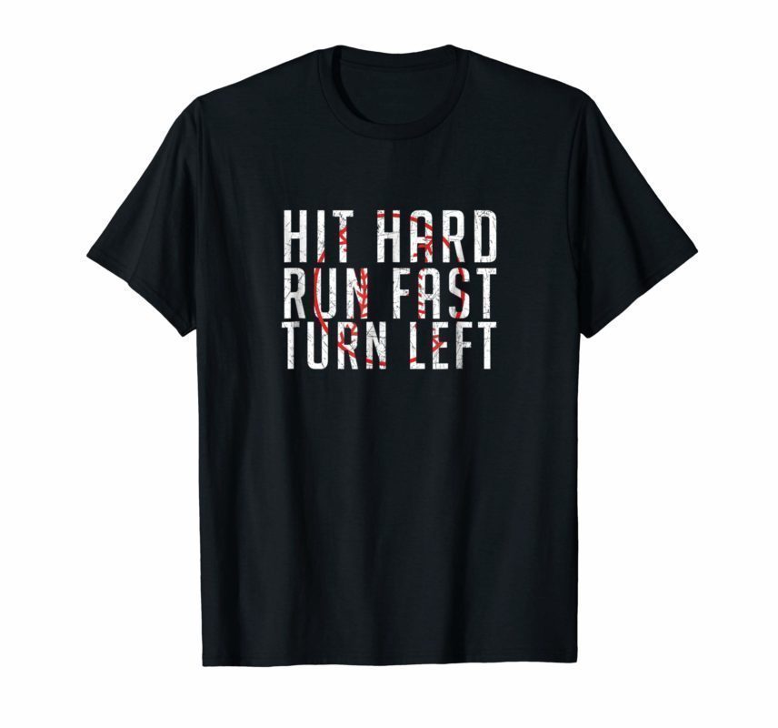 Hit Hard - Run Fast - Turn Left - Funny Baseball Shirt - Reviewshirts ...