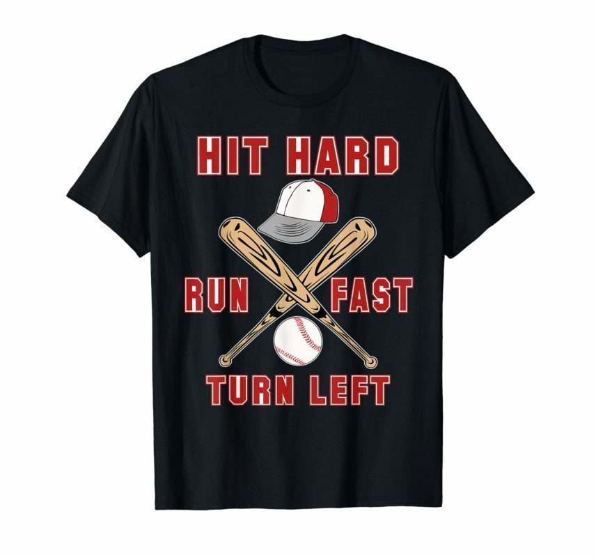 Hit Hard Run Fast Turn Left Funny Baseball Shirt Sport Gift ...