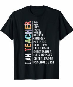 I AM TEACHER AND MOM JURY JUDGE NURSE T-SHIRT TEACHER