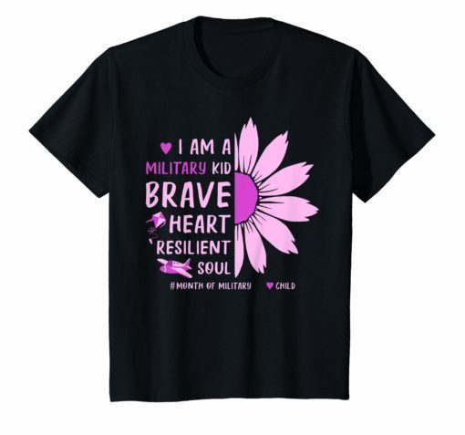 I Am A Military Kid Brave Heart And Resilient Soul Shirt