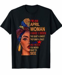 I Am An April Woman I Have 3 Sides Birthday T-Shirt