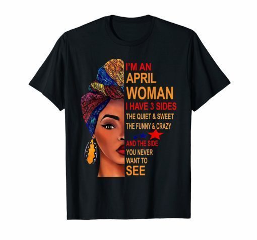 I Am An April Woman I Have 3 Sides Birthday T-Shirt