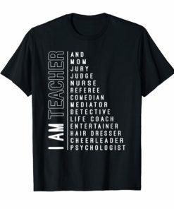 I Am Teacher and Mom Jury Judge Nurse Referee T-Shirt