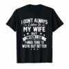 I Don't Always Listen To My Wife T-shirt