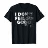 I Don't Feel So Good Shirt