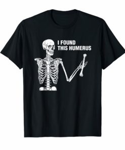 I Found This Humerus Funny Shirt