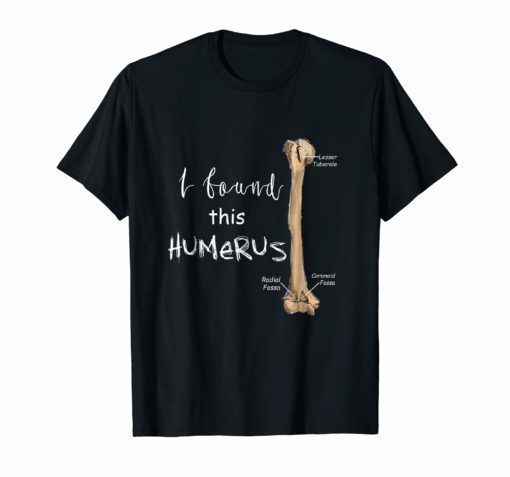 I Found This Humerus T-Shirt - Humerus Doctor Nurse Bone Tee