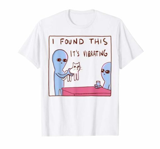 I Found This It's Vibrating Funny Alien Cat T Shirt