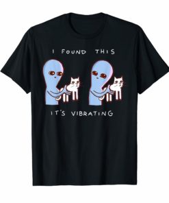 I Found This It's Vibrating Funny Alien Cat Tshirt