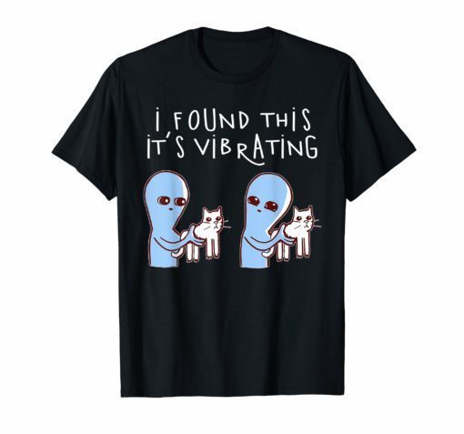 I Found This It's Vibrating Funny Alien Cat Tshirt Gifts