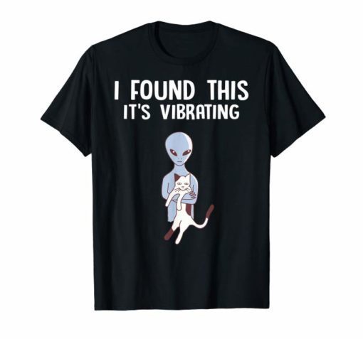 I Found This It's Vibrating shirt Funny Alien Cat TShirts