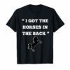 I Got The Horses In The Back Tshirt old town road