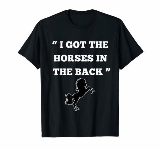 I Got The Horses In The Back Tshirt old town road