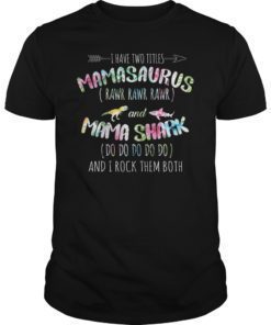 I Have Two Titles Mamasaurs And Mama Shark Tee Shirt