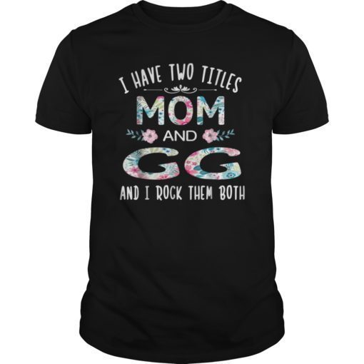 I Have Two Titles Mom And GG TShirt Funny GIGI Gift