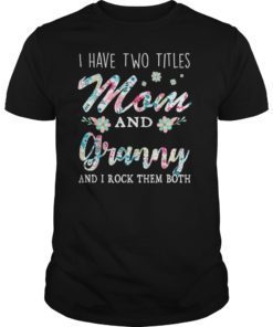 I Have Two Titles Mom And Granny Shirt Floral T-Shirt