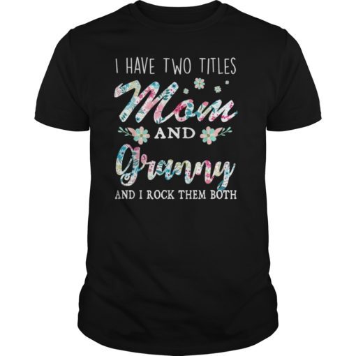 I Have Two Titles Mom And Granny Shirt Floral T-Shirt