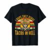 I Hope They Serve Tacos In Hell T shirt Gift for Men Women